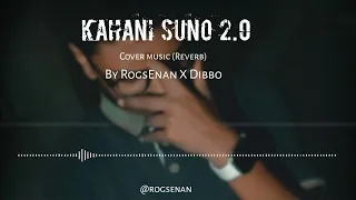 Kahani Suno 2.0🎶❤️Cover music (Reverb)Use Headphones 🎧 For Better Sound quality By RogsEnan X Dibbo