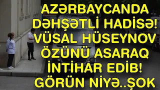 XƏBƏR BUCAĞI  -  VÜSAL HÜSEYNOV ÖZÜNÜ