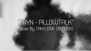 ZAYN - PILLOWTALK (Cover by Taka from ONE OK ROCK)