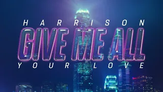 Harrison - Give Me All Your Love (Official Visualiser)
