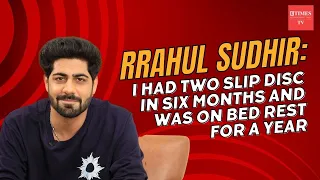 Rrahul Sudhir on suffering slipped disc, losing KKK due to injury & dull phase post Ishq Mein....