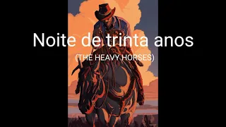 The Heavy Horses - Thirty Years Night (Legendado)