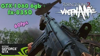 Rising Storm 2: Vietnam (REWORK) - GTX-1060 6gb + fx-8350 - Ultra Settings - 60fps