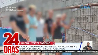 7 nasa likod umano ng ilegal na pagkabit ng tubo sa Maynilad pipeline, arestado | 24 Oras