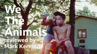 We The Animals reviewed by Mark Kermode