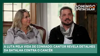 Conrado se emociona ao contar detalhes da batalha contra o câncer | Domingo Espetacular