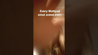 every Wattpad smut scene ever be like...