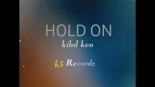 HOLD ON_ kihdken_ (k3 Recordz)_ 2023..