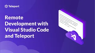 Remote Development with Visual Studio Code and Teleport