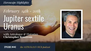 [HOROSCOPE HIGHLIGHTS] Jupiter Sextile Uranus w/ Christopher Renstrom