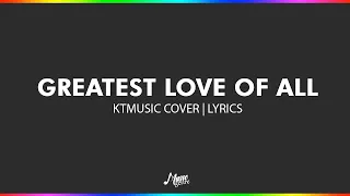 Greatest Love of All - KTMusic Cover | Lyrics