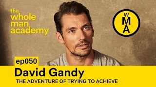 EP050 - David Gandy - The adventure of trying to achieve | WHOLE MAN ACADEMY