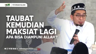 Taubat, Kemudian Maksiat Lagi. Apa bisa Diampuni oleh Allah? - Ustadz Adi Hidayat