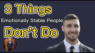 3 Things Emotionally Stable People Don’t Do 2021 |  Henrrey Pang