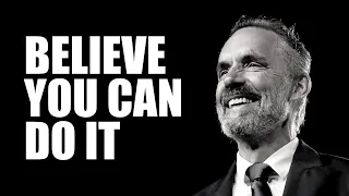 BELIEVE YOU CAN DO IT - Jordan Peterson (Best Motivational Speech)