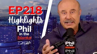 The Facts: Dr. Phil's Hot Topics and Advice | Ep. 218 Highlights | Phil in the Blanks Podcast