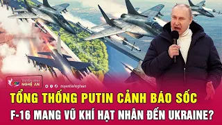 Thời sự quốc tế: Tổng thống Putin cảnh báo sốc NATO bí mật mang vũ khí hạt nhân đến Ukraine?