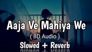 Aaja Ve Mahiya Ve || [ Slowed + Reverb ] || 8D Audio || Heet Music ❤️🎧