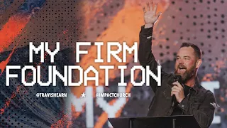My Firm Foundation | Pastor @TravisHearn | Impact Church