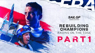 SailGP: Racing on the Edge // Season 3, Episode 6: Rebuilding Champions - Part 1