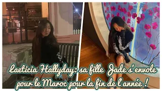 Laeticia Hallyday: sa fille Jade s’envole pour le Maroc pour la fin de l’année !...