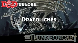 Dracoliches | D&D Monster Lore | The Dungeoncast Ep.156