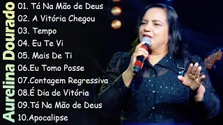 Tá Na Mão de Deus , A Victoria Chegou,.. Aurelina Dourado Pra Todo Mundo Ouvir CD COMPLETO 2024 #1K