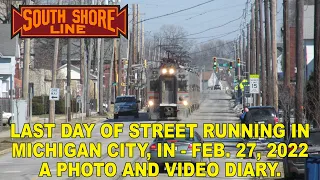 NICTD South Shore Line's LAST DAY of Street Running, Michigan City, Indiana, February 27, 2022