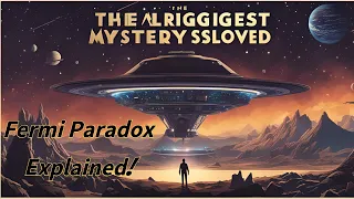 The BIGGEST Alien Mystery SOLVED? Fermi Paradox Explained!