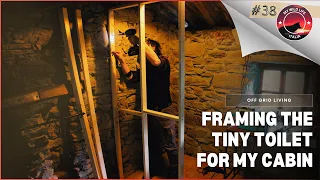 EP 38 | Framing The Tiny Toilet For My Cabin In The Wild - Insulating The Foor