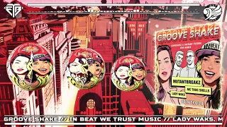 LADY WAKS & MUTANTBREAKZ & THUG SHELLS - GROOVE SHAKE // IN BEAT WE TRUST MUSIC