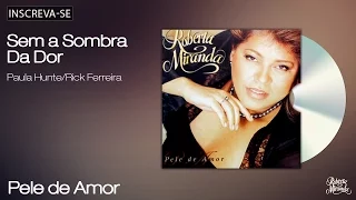 Roberta Miranda - Sem a Sombra da Dor - Pele de Amor - [Áudio Oficial]