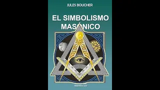 EL SIMBOLISMO MASONICO || DE JULES BOUCHER (PARTE 1)