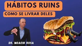 Hábitos Ruins: Como se Livrar Deles? || Dr. Moacir Rosa