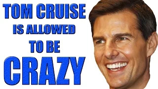 Tom Cruise is ALLOWED to be Crazy