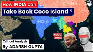 How India can Take Back Coco Island ? Critical Analysis by Adarsh Gupta | UPSC Exam