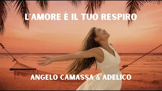L'amore è il tuo respiro - Angelo Camassa & Adelico - Video con Testo