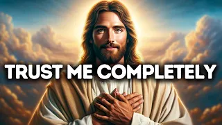 Trust Me Completely | God Says | God Message Today | Gods Message Now | God Message | God Say