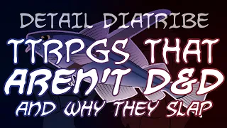 Detail Diatribe: TTRPGs That Aren't D&D (And Why They Slap)