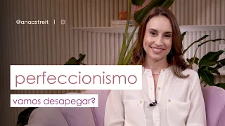 PERFECCIONISMO: pra você que SE EXIGE DEMAIS. O que fazer para DIMINUIR o perfeccionismo?