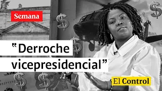 ¿De malas? El Control a Francia Márquez y a un “derroche vicepresidencial”