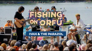 Ivan & the Parazol - Fishing on Orfű 2022 (Teljes koncert - Víziszínpad)