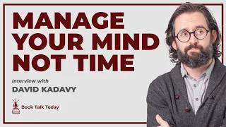 Mind Management Not Time Management: Interview with David Kadavy