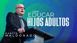 Cómo educar hijos adultos | Pr. Martín Maldonado | VNPEM Norte