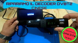 Decoder DVBT2 Cinese non Funziona più. Riparo il Decoder Cinese con pochi centesimi . Come si fa?