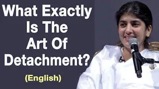 What Exactly Is The Art Of Detachment?: Part 3: English: BK Shivani at Manchester