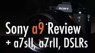 Sony a9 Review - vs a7sII, a7rII, DSLRs