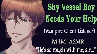 [M4M] Shy Vessel Boy Needs Help (ASMR), (Vampire Client Listener), (reverse comfort)