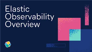 Elastic Observability Overview