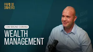 Wealth Management com Bruno Corano, Economista e CEO da Corano Capital | PAPO DE DINHEIRO